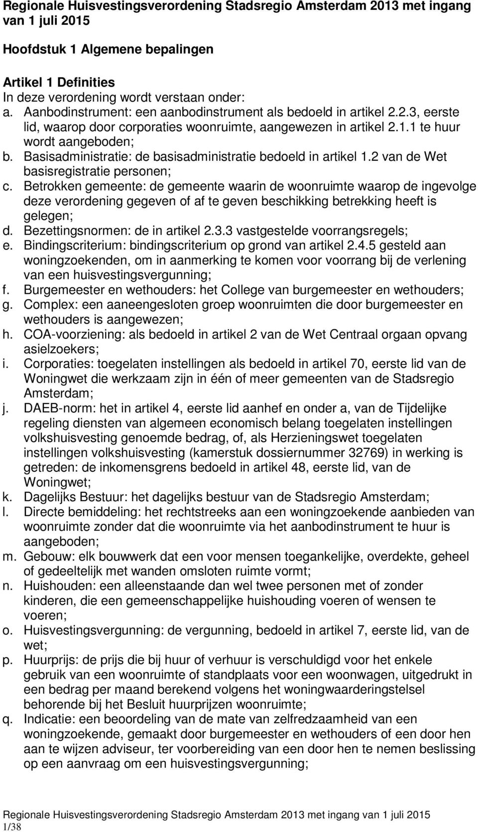 Basisadministratie: de basisadministratie bedoeld in artikel 1.2 van de Wet basisregistratie personen; c.