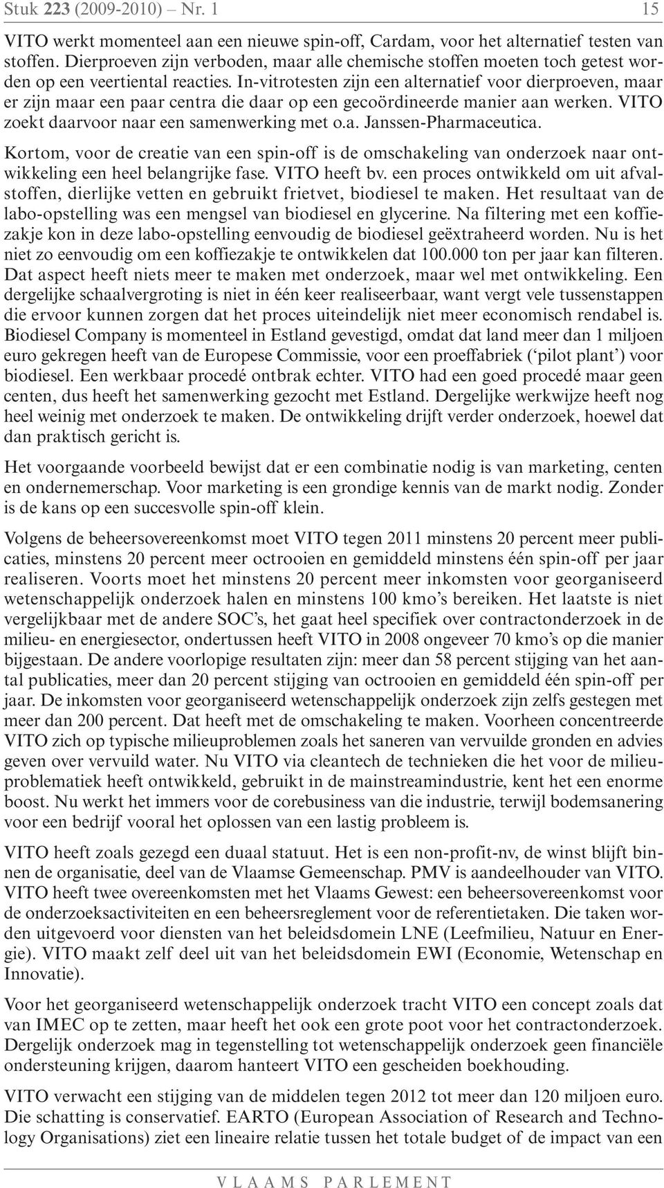 In-vitrotesten zijn een alternatief voor dierproeven, maar er zijn maar een paar centra die daar op een gecoördineerde manier aan werken. VITO zoekt daarvoor naar een samenwerking met o.a. Janssen-Pharmaceutica.