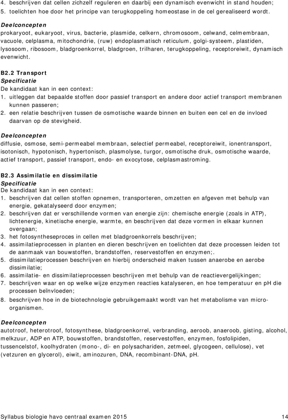 ribosoom, bladgroenkorrel, bladgroen, trilharen, terugkoppeling, receptoreiwit, dynamisch evenwicht. B2.2 Transport 1.