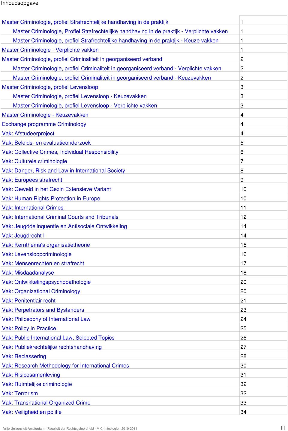 Master Criminologie, profiel Criminaliteit in georganiseerd verband - Verplichte vakken 2 Master Criminologie, profiel Criminaliteit in georganiseerd verband - Keuzevakken 2 Master Criminologie,