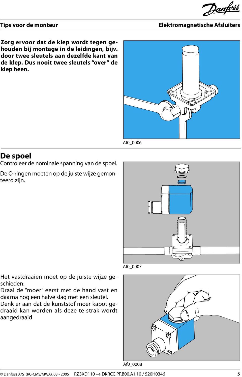 De O-ringen moeten op de juiste wijze gemonteerd zijn.