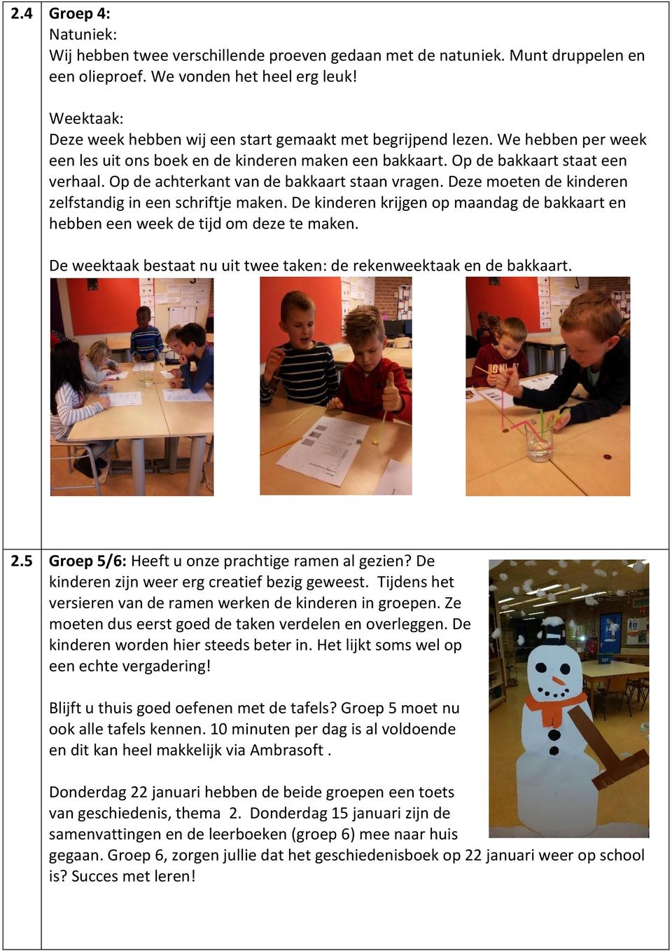 Op de achterkant van de bakkaart staan vragen. Deze moeten de kinderen zelfstandig in een schriftje maken. De kinderen krijgen op maandag de bakkaart en hebben een week de tijd om deze te maken.