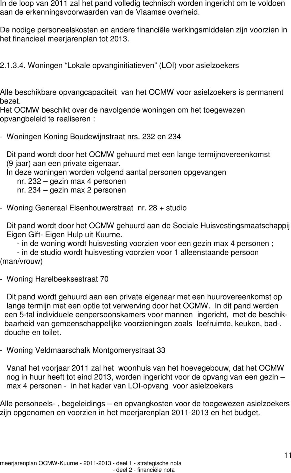 Woningen Lokale opvanginitiatieven (LOI) voor asielzoekers Alle beschikbare opvangcapaciteit van het OCMW voor asielzoekers is permanent bezet.