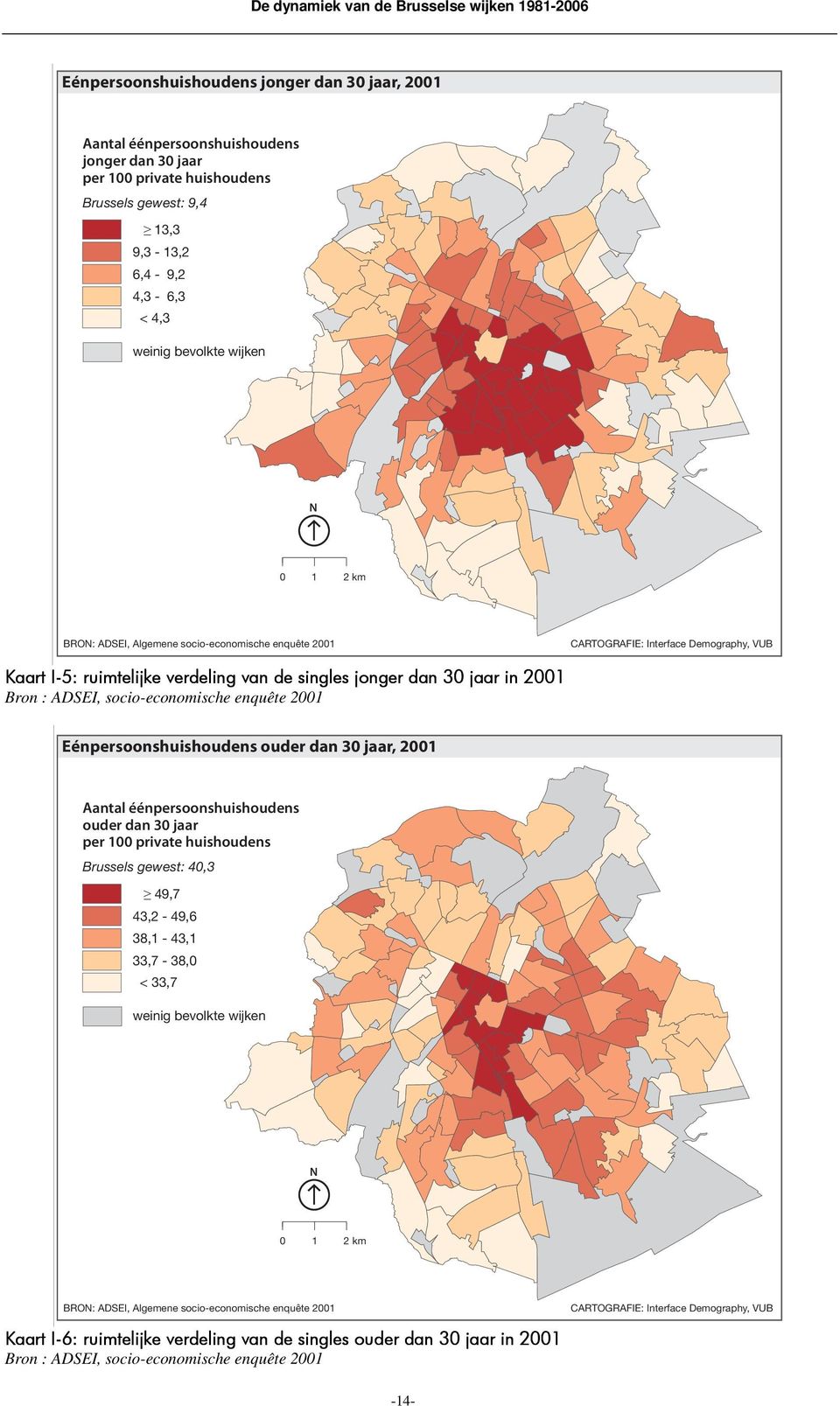 ADSEI, socio-economische enquête 2001 Eénpersoonshuishoudens ouder dan 30 jaar, 2001 Aantal éénpersoonshuishoudens ouder dan 30 jaar per 100 private huishoudens Brussels gewest: 40,3 49,7 43,2-49,6