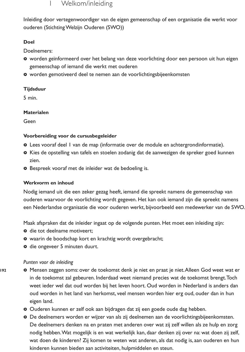 Materialen Geen Voorbereiding voor de cursusbegeleider b Lees vooraf deel 1 van de map (informatie over de module en achtergrondinformatie).