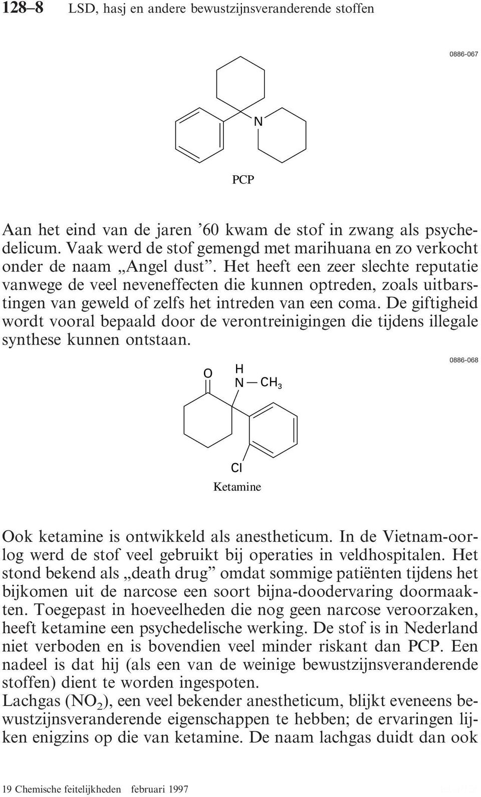 Het heeft een zeer slechte reputatie vanwege de veel neveneffecten die kunnen optreden, zoals uitbarstingen van geweld of zelfs het intreden van een coma.