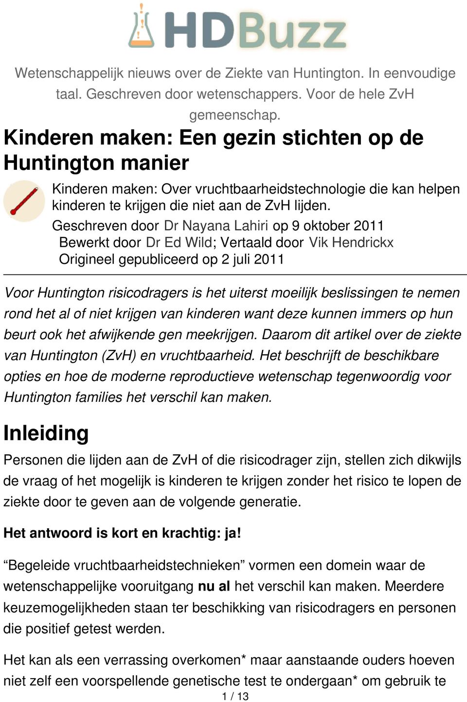 Geschreven door Dr Nayana Lahiri op 9 oktober 2011 Bewerkt door Dr Ed Wild; Vertaald door Vik Hendrickx Origineel gepubliceerd op 2 juli 2011 Voor Huntington risicodragers is het uiterst moeilijk