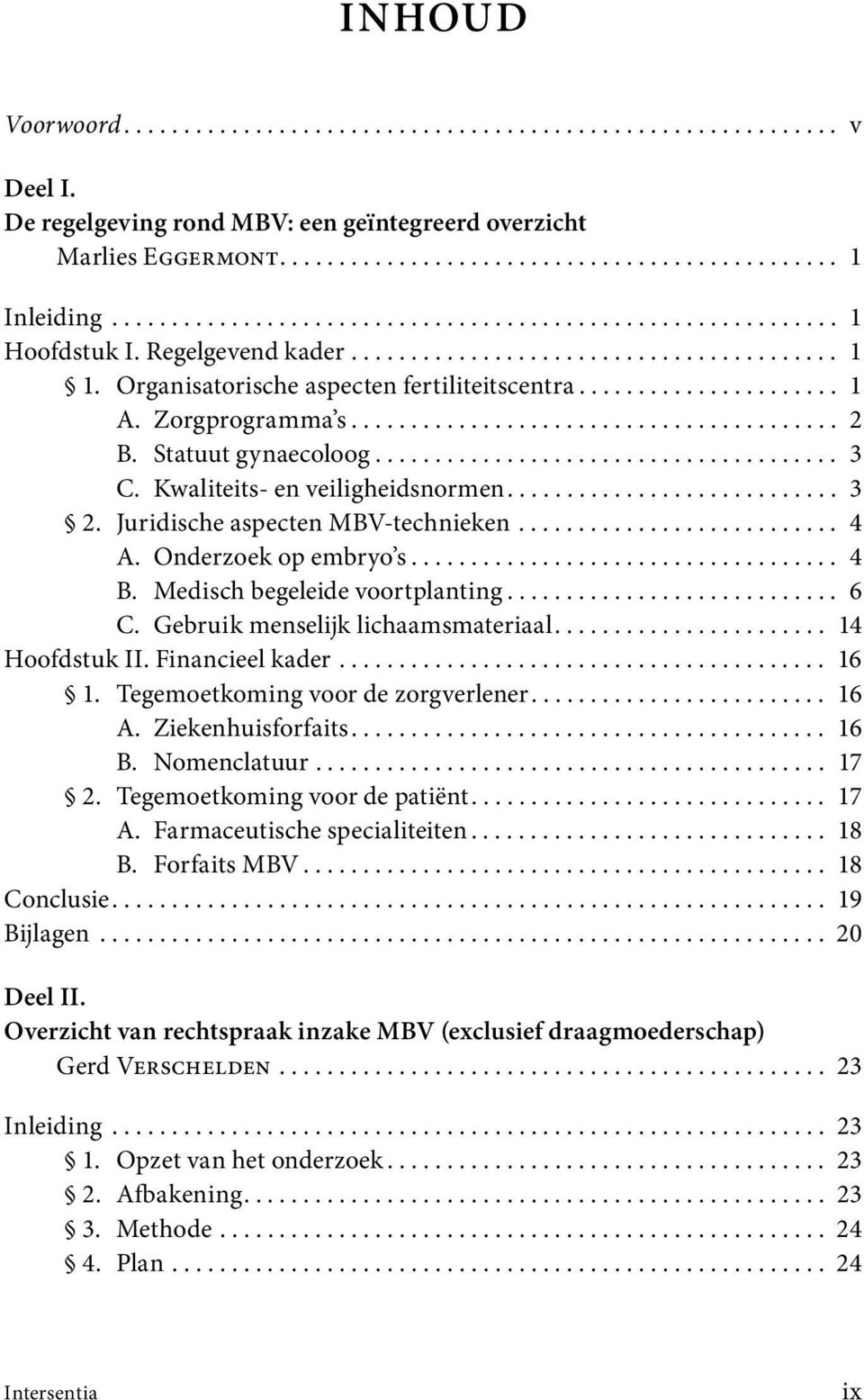 Zorgprogramma s......................................... 2 B. Statuut gynaecoloog....................................... 3 C. Kwaliteits- en veiligheidsnormen............................ 3 2.