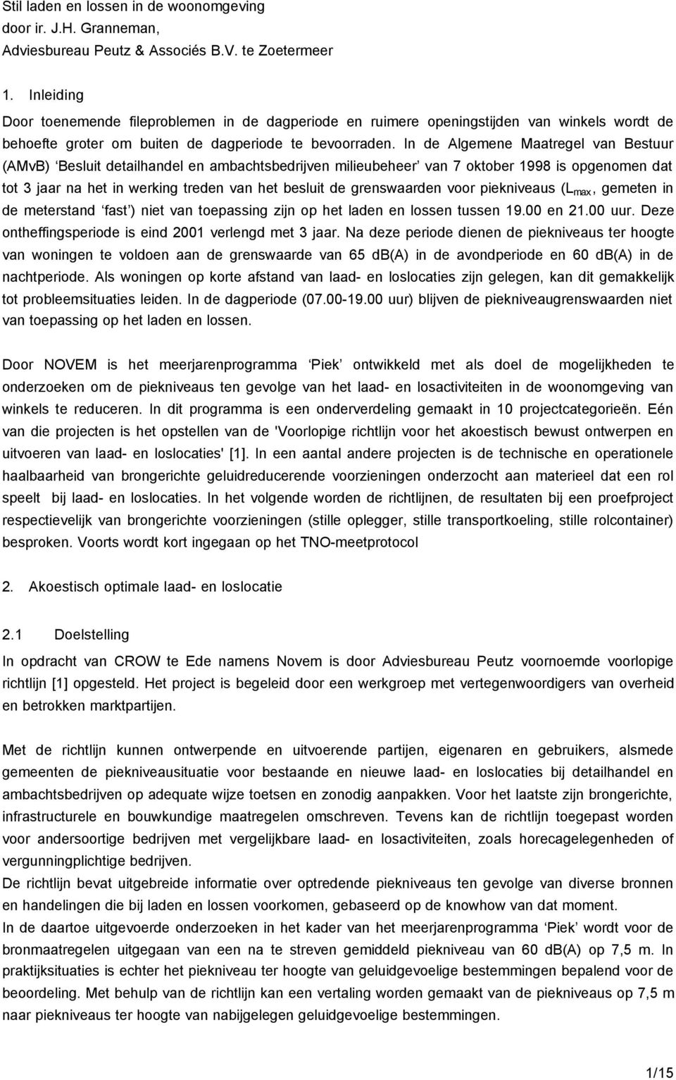 In de Algemene Maatregel van Bestuur (AMvB) Besluit detailhandel en ambachtsbedrijven milieubeheer van 7 oktober 1998 is opgenomen dat tot 3 jaar na het in werking treden van het besluit de