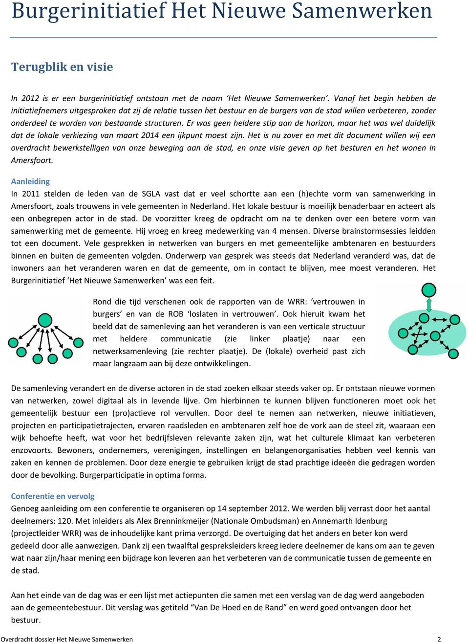 Er was geen heldere stip aan de horizon, maar het was wel duidelijk dat de lokale verkiezing van maart 2014 een ijkpunt moest zijn.