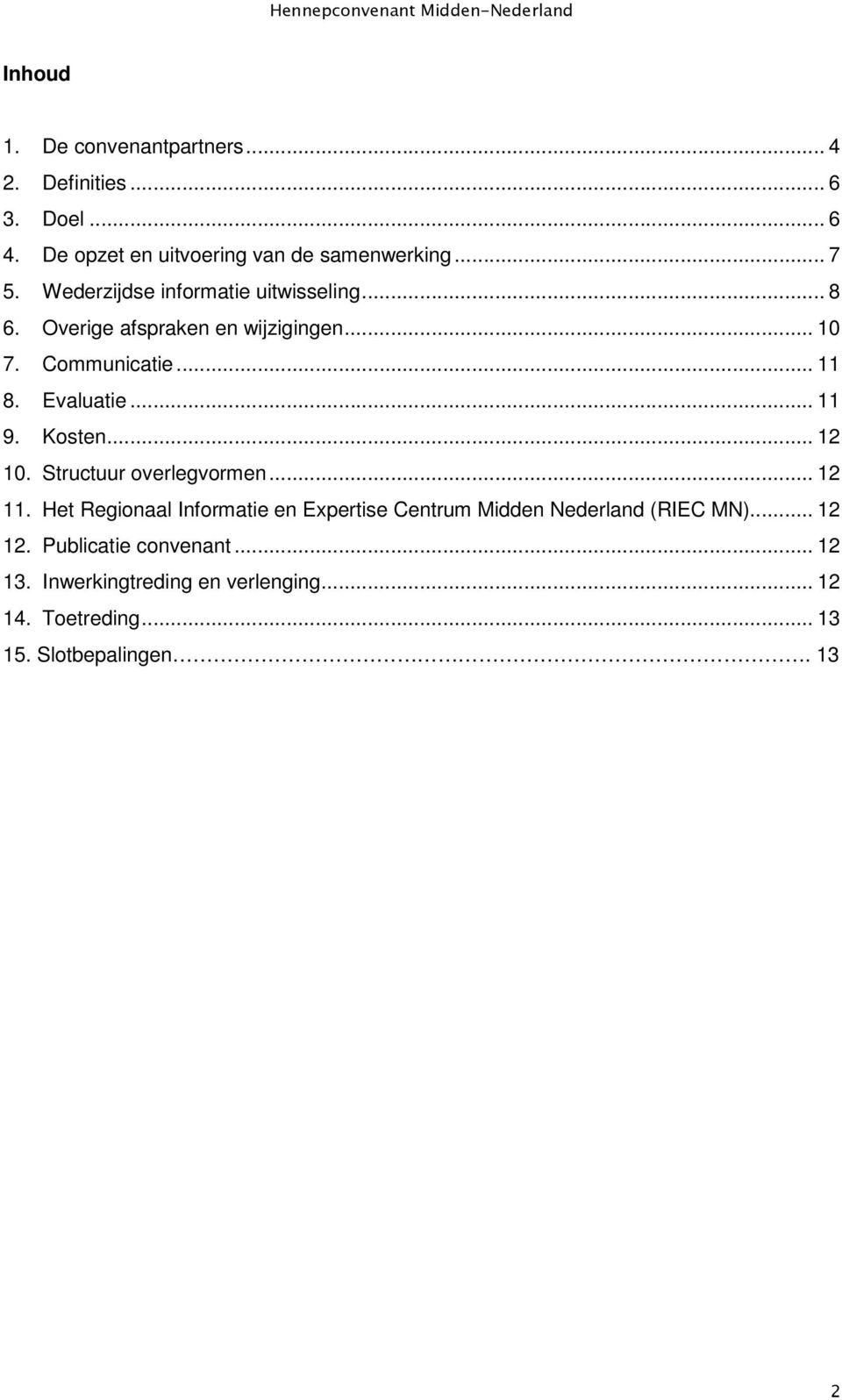 .. 10 7. Communicatie... 11 8. Evaluatie... 11 9. Kosten... 12 10. Structuur overlegvormen... 12 11.