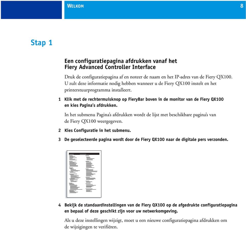 1 Klik met de rechtermuisknop op FieryBar boven in de monitor van de Fiery QX100 en kies Pagina s afdrukken.