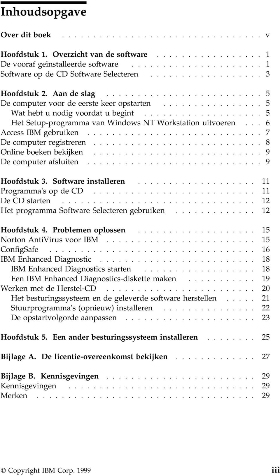 .................. 5 Het Setup-programma van Windows NT Workstation uitvoeren... 6 Access IBM gebruiken............................ 7 De computer registreren........................... 8 Online boeken bekijken.