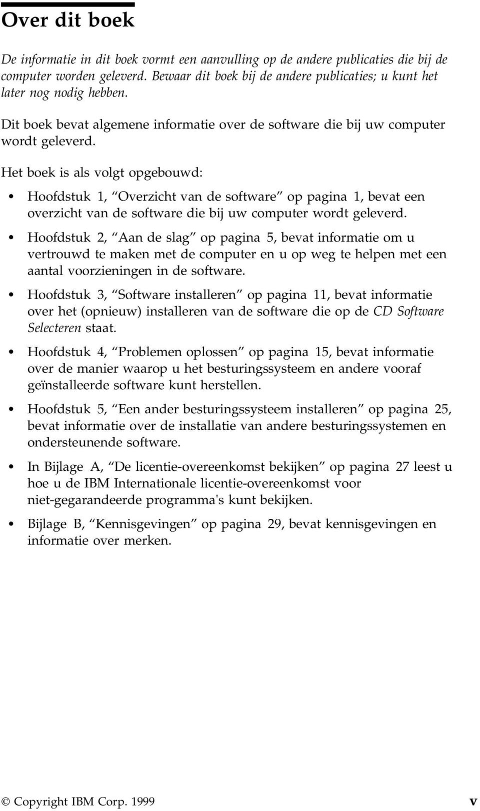 Het boek is als volgt opgebouwd: Hoofdstuk 1, Overzicht van de software op pagina 1, bevat een overzicht van de software die bij uw computer wordt geleverd.