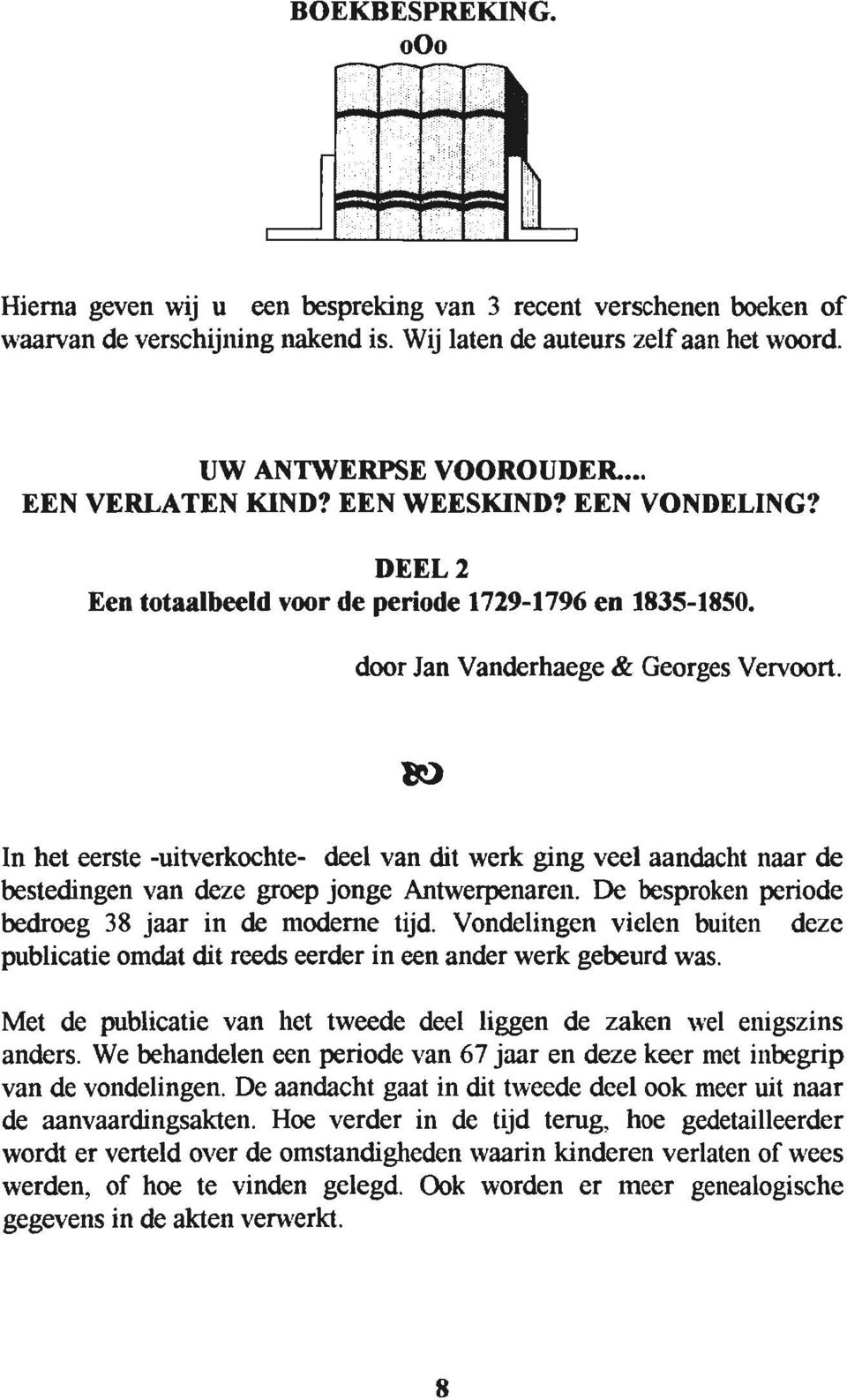 8g) In het eerste -uitverkochte- deel van dit werk grng veel aandacht naar de bestedingen van deze groep jonge fuitwerpenaren. De besproken periode bedroeg 38 jarir in de moderne t{d.