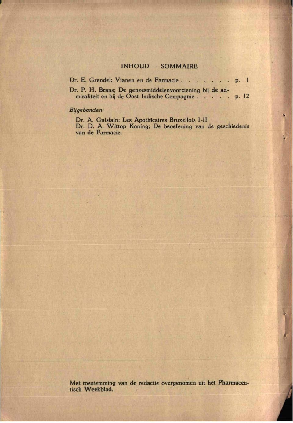 12 Bijgebonden: Dr. A. Guislain; Les Apothicaires Bruxellois I-II. Dr. D. A. Wittop Koning; De beoefening van de geschiedenis van de Farmacie.