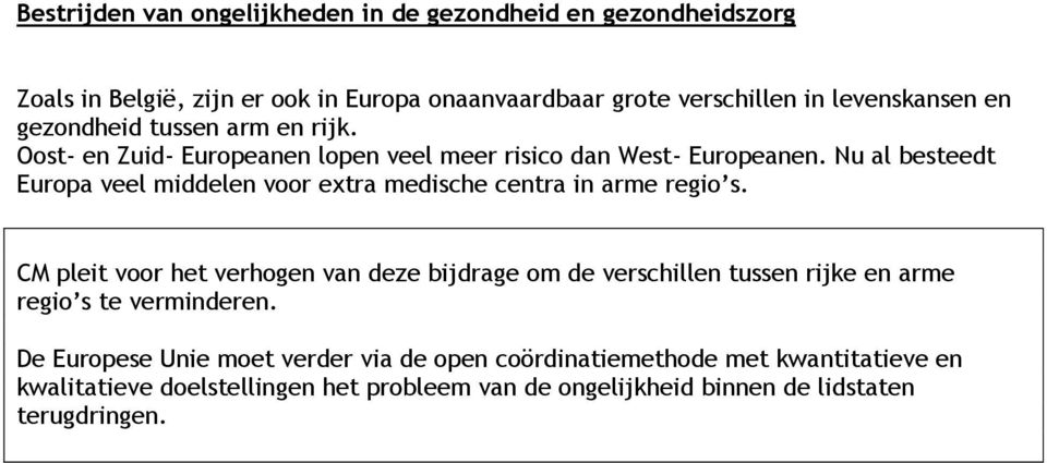 Nu al besteedt Europa veel middelen voor extra medische centra in arme regio s.