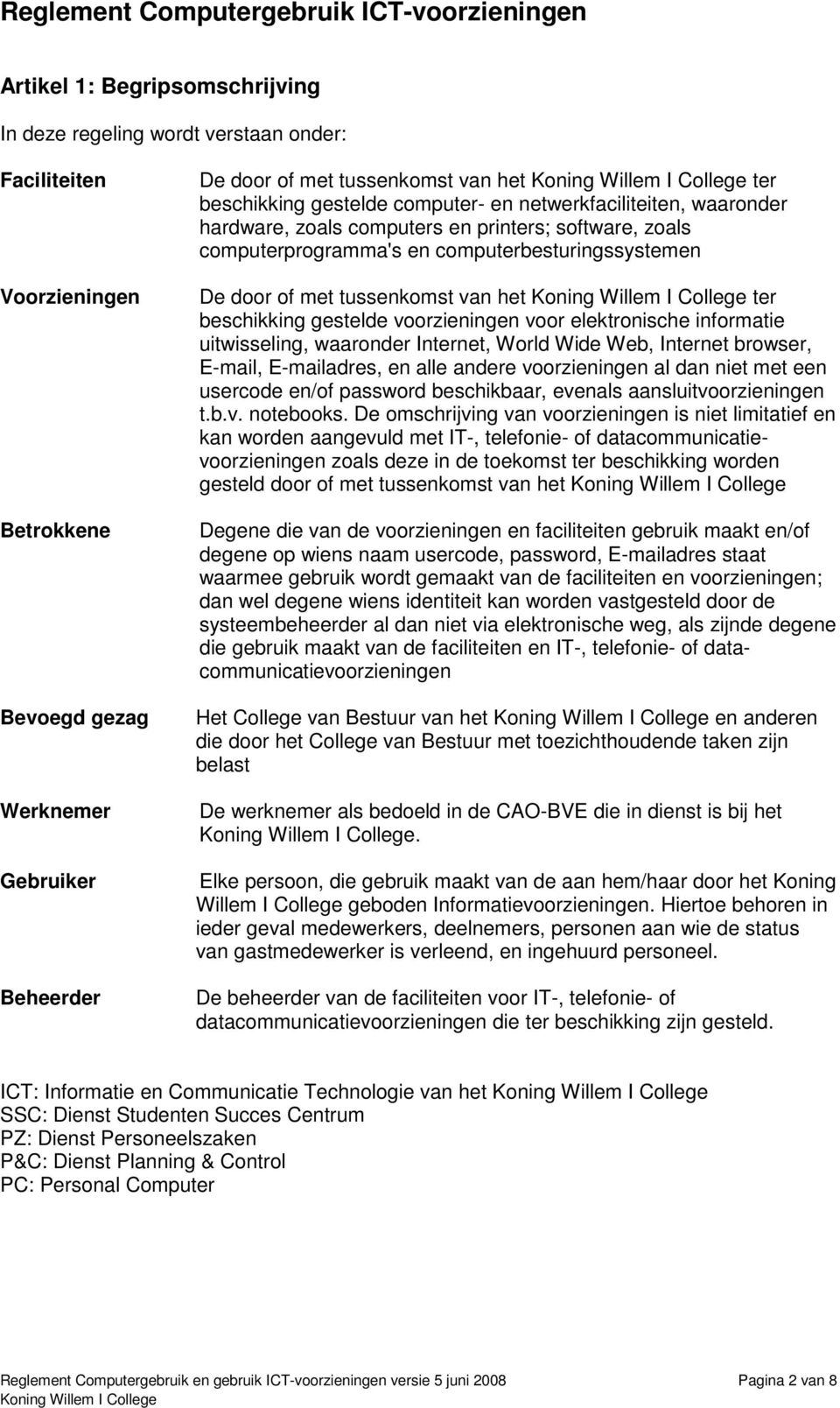 computerbesturingssystemen De door of met tussenkomst van het ter beschikking gestelde voorzieningen voor elektronische informatie uitwisseling, waaronder Internet, World Wide Web, Internet browser,