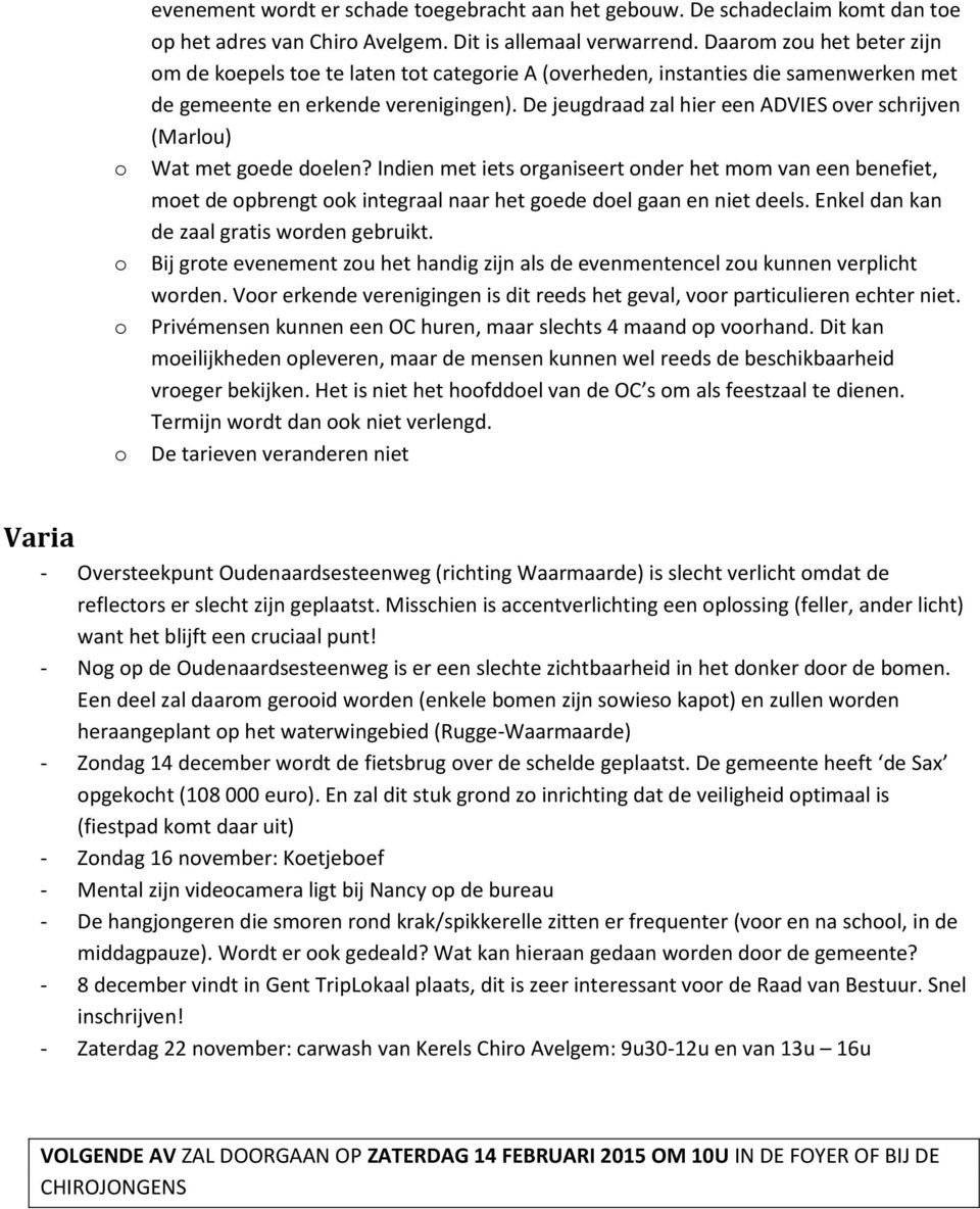 De jeugdraad zal hier een ADVIES ver schrijven (Marlu) Wat met gede delen? Indien met iets rganiseert nder het mm van een benefiet, met de pbrengt k integraal naar het gede del gaan en niet deels.