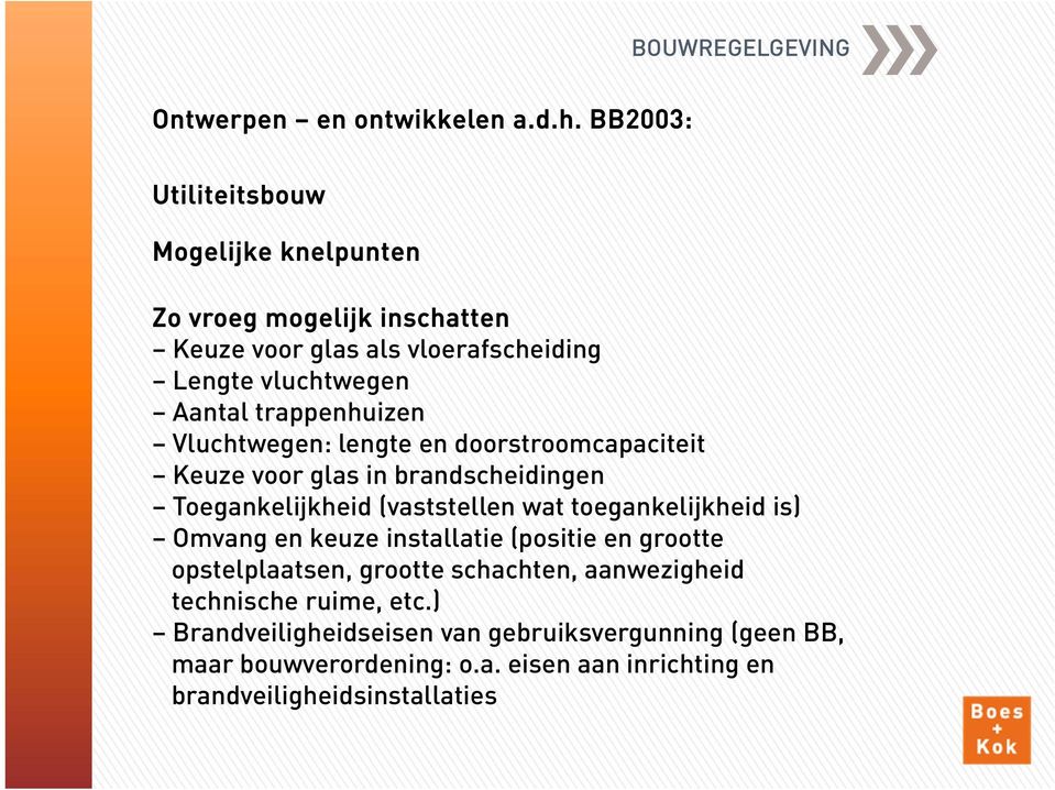 trappenhuizen Vluchtwegen: lengte en doorstroomcapaciteit Keuze voor glas in brandscheidingen Toegankelijkheid (vaststellen wat