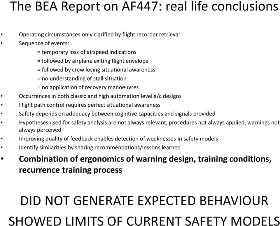 level a/c designs Flight path control requires perfect situational awareness Safety depends on adequacy between cognitive capacities and signals provided Hypotheses used for safety analysis are not
