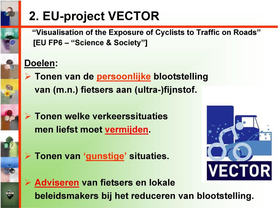 Tonen welke verkeerssituaties men liefst moet vermijden. Tonen van gunstige situaties.