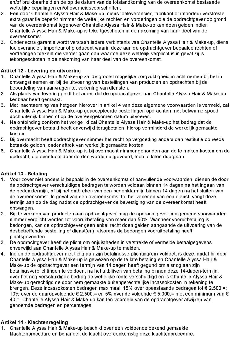 de overeenkomst tegenover Chantelle Alyssa Hair & Make-up kan doen gelden indien Chantelle Alyssa Hair & Make-up is tekortgeschoten in de nakoming van haar deel van de overeenkomst. 3.