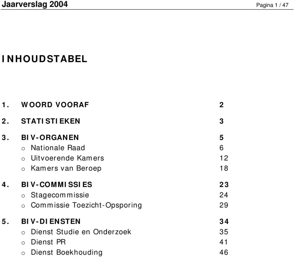 BIV-COMMISSIES 23 o Stagecommissie 24 o Commissie Toezicht-Opsporing 29 5.