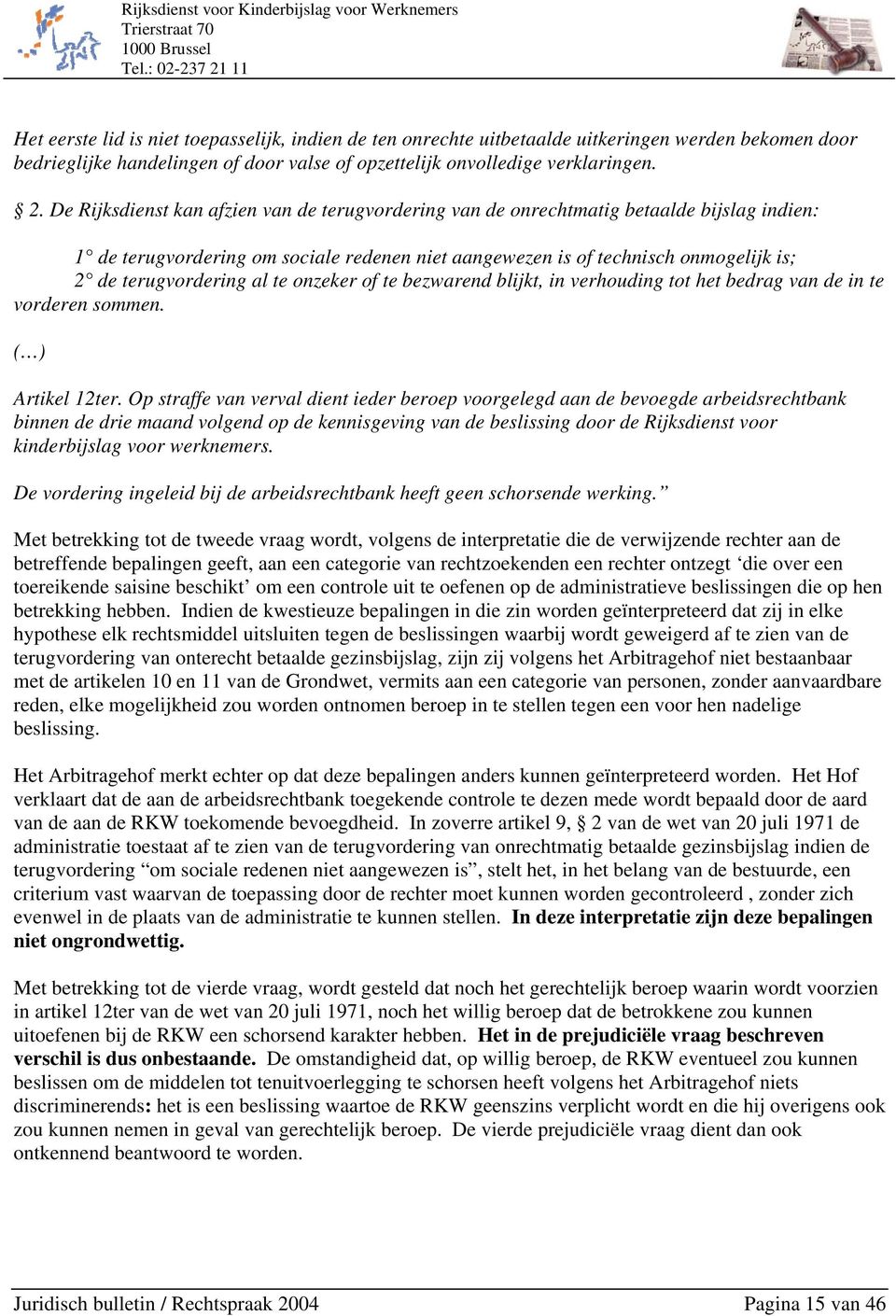 al te onzeker of te bezwarend blijkt, in verhouding tot het bedrag van de in te vorderen sommen. ( ) Artikel 12ter.