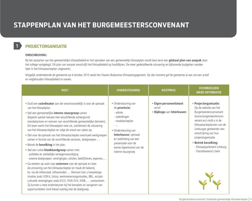 De meer gedetailleerde uitvoering en bijhorende budgetten worden later in het klimaatactieplan uitgewerkt.