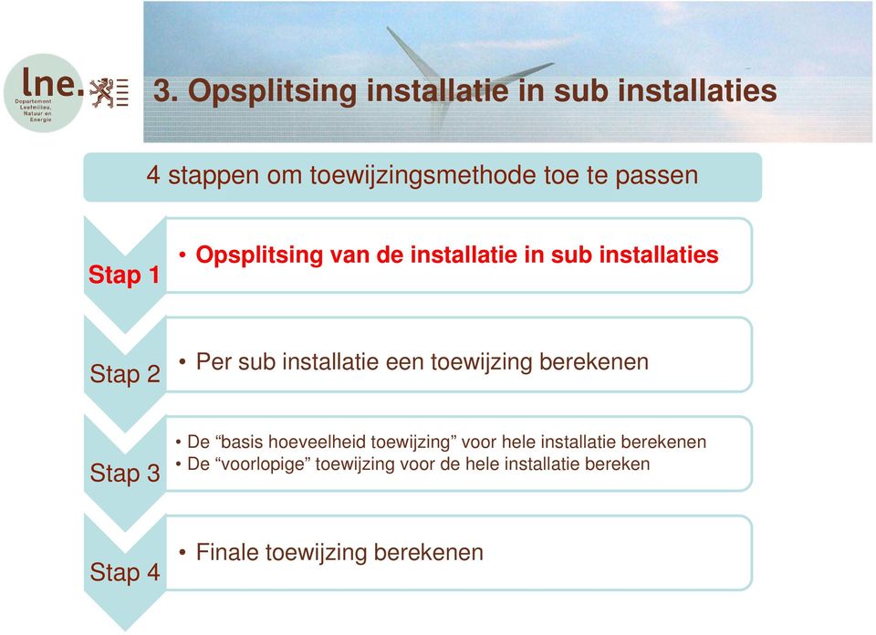 een toewijzing berekenen Stap 3 De basis hoeveelheid toewijzing voor hele installatie