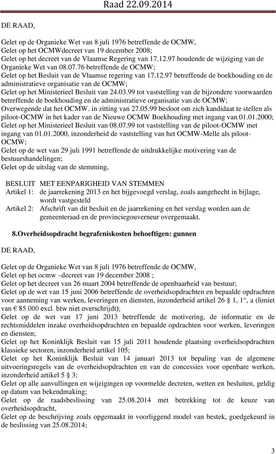 97 betreffende de boekhouding en de administratieve organisatie van de OCMW; Gelet op het Ministerieel Besluit van 24.03.