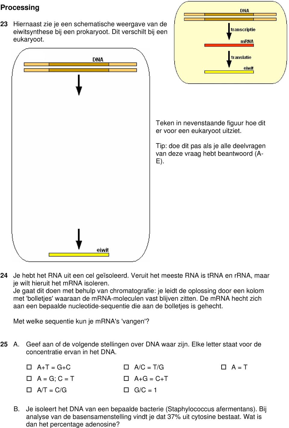 Je gaat dit doen met behulp van chromatografie: je leidt de oplossing door een kolom met 'bolletjes' waaraan de mrna-moleculen vast blijven zitten.