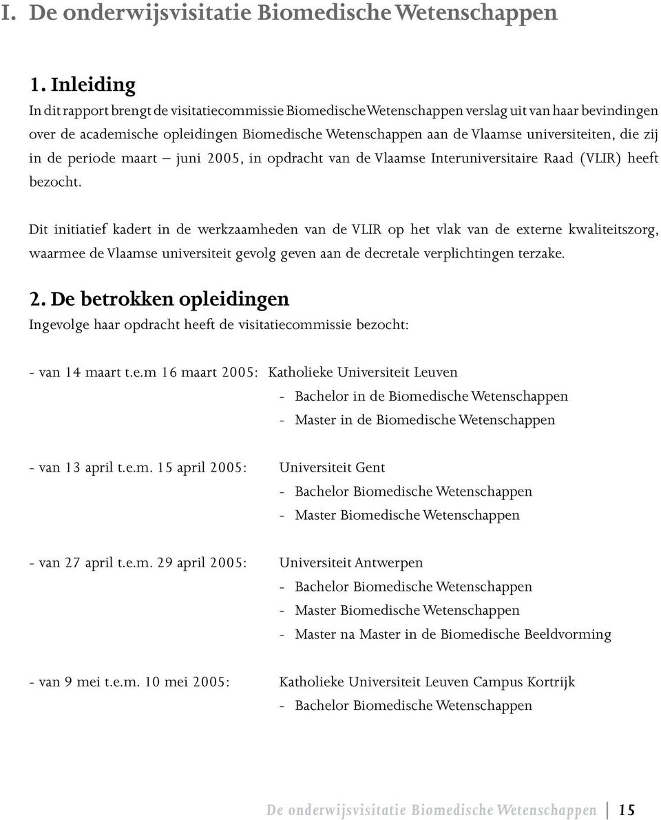 universiteiten, die zij in de periode maart juni 2005, in opdracht van de Vlaamse Interuniversitaire Raad (VLIR) heeft bezocht.
