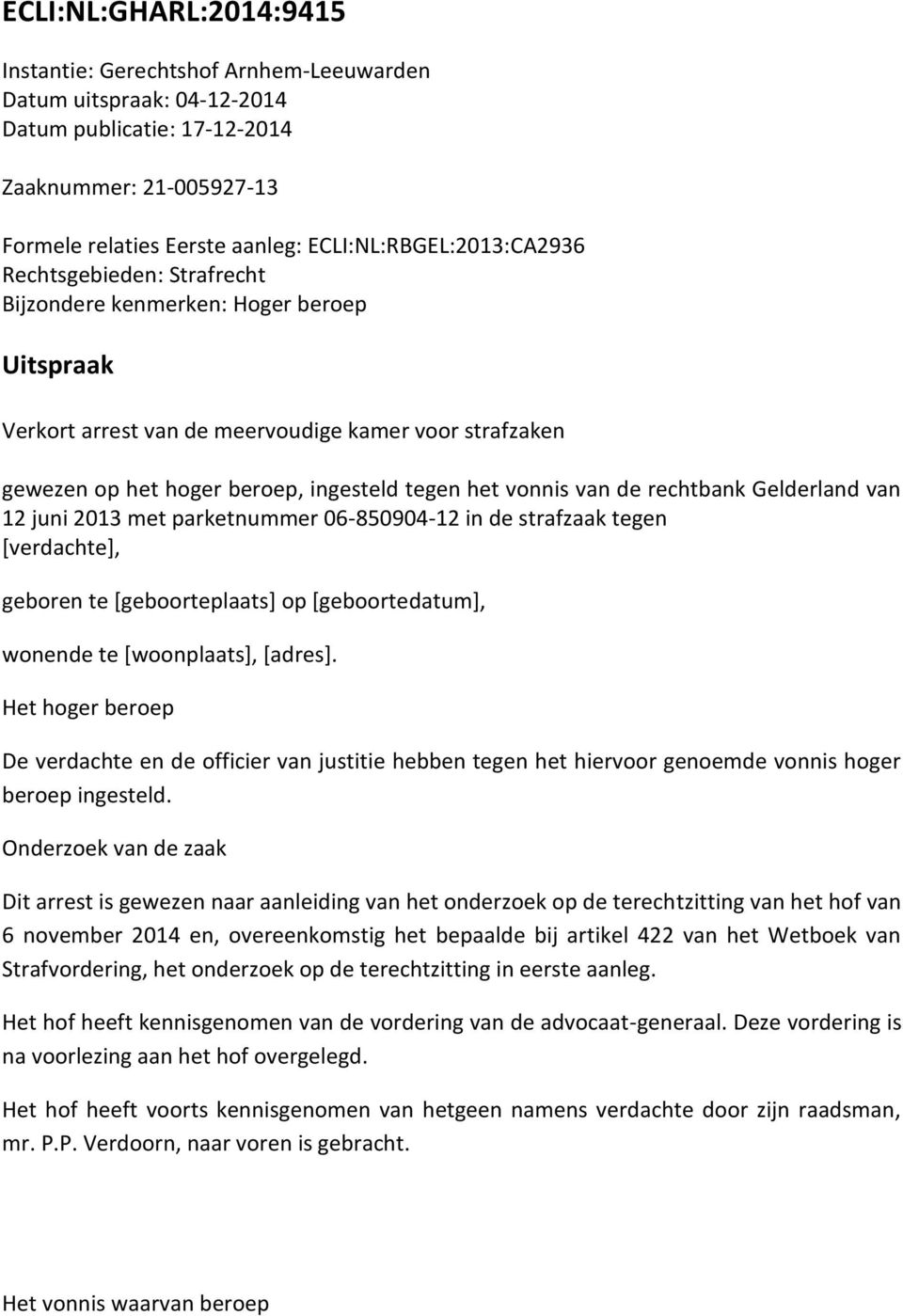 het vonnis van de rechtbank Gelderland van 12 juni 2013 met parketnummer 06-850904-12 in de strafzaak tegen [verdachte], geboren te [geboorteplaats] op [geboortedatum], wonende te [woonplaats],