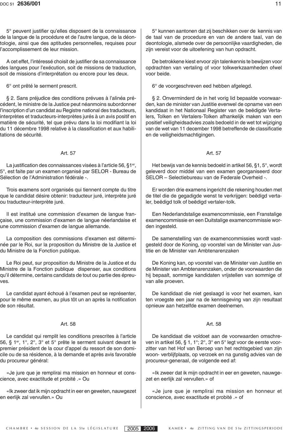 A cet effet, l intéressé choisit de justifier de sa connaissance des langues pour l exécution, soit de missions de traduction, soit de missions d interprétation ou encore pour les deux.