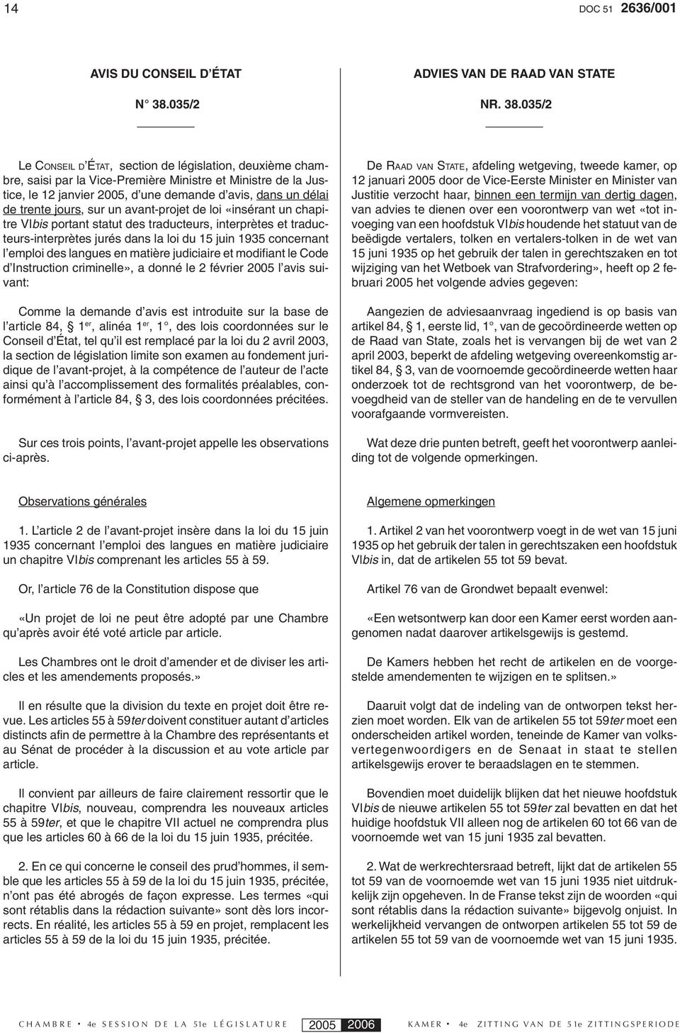 035/2 Le CONSEIL D ÉTAT, section de législation, deuxième chambre, saisi par la Vice-Première Ministre et Ministre de la Justice, le 12 janvier 2005, d une demande d avis, dans un délai de trente