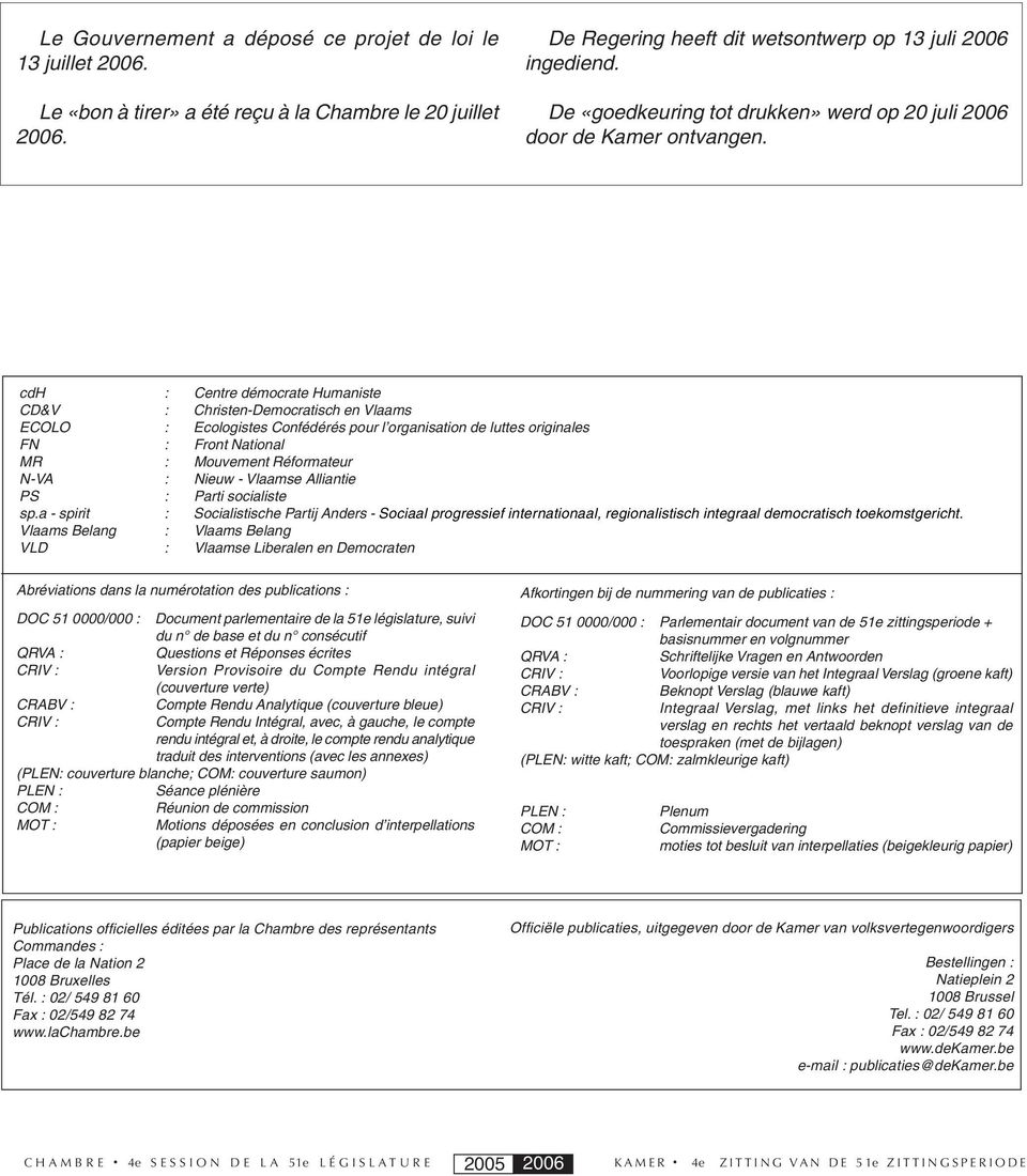 cdh : Centre démocrate Humaniste CD&V : Christen-Democratisch en Vlaams ECOLO : Ecologistes Confédérés pour l organisation de luttes originales FN : Front National MR : Mouvement Réformateur N-VA :