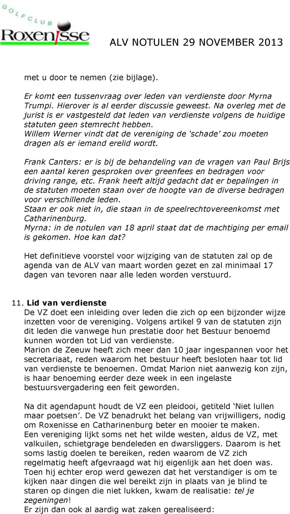 Willem Werner vindt dat de vereniging de schade zou moeten dragen als er iemand erelid wordt.