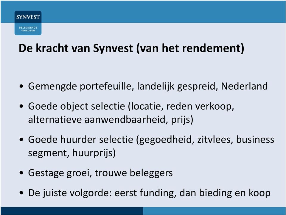 aanwendbaarheid, prijs) Goede huurder selectie (gegoedheid, zitvlees, business