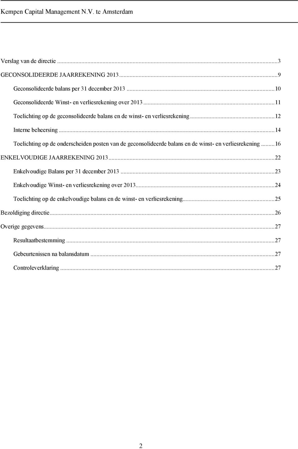 .. 14 Toelichting op de onderscheiden posten van de geconsolideerde balans en de winst- en verliesrekening... 16 ENKELVOUDIGE JAARREKENING 2013.