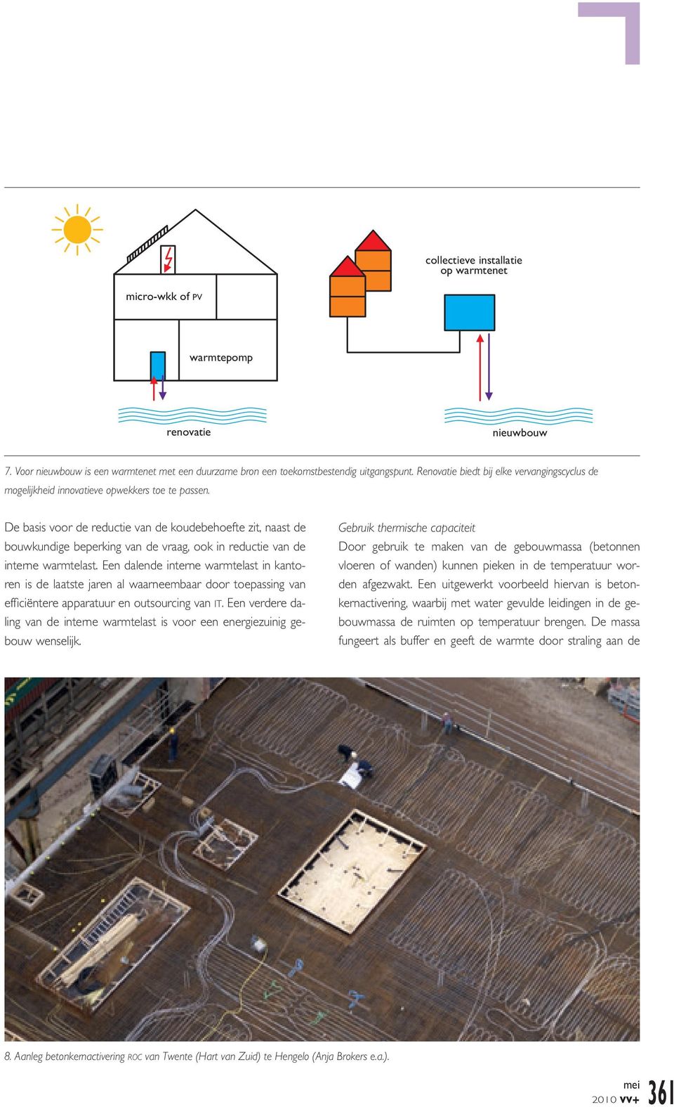 De basis voor de reductie van de koudebehoefte zit, naast de bouwkundige beperking van de vraag, ook in reductie van de interne warmtelast.