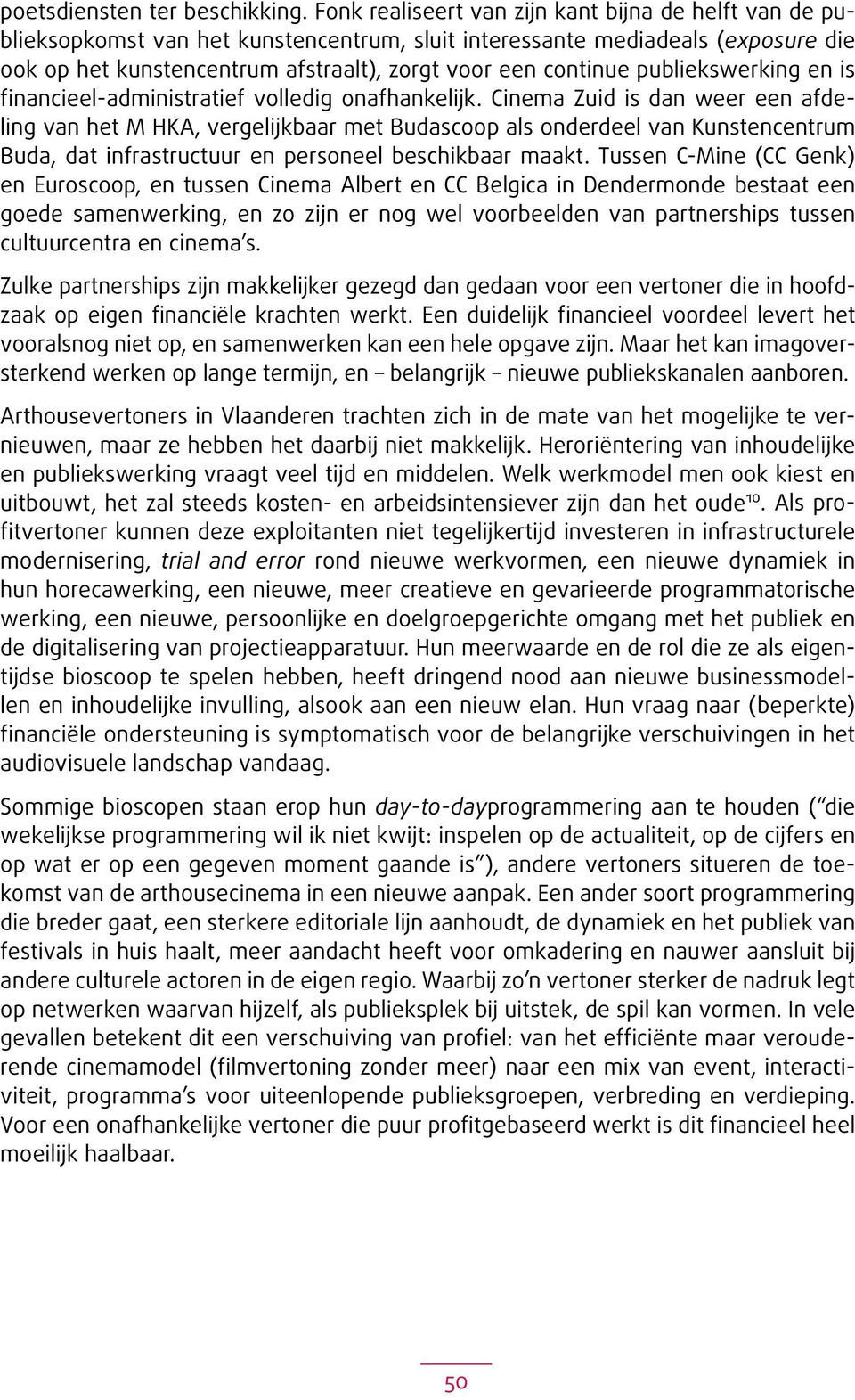 publiekswerking en is financieel-administratief volledig onafhankelijk.