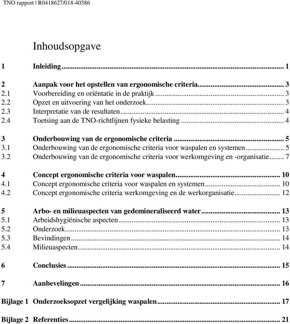 1 Onderbouwing van de ergonomische criteria voor waspalen en systemen... 5 3.2 Onderbouwing van de ergonomische criteria voor werkomgeving en -organisatie.