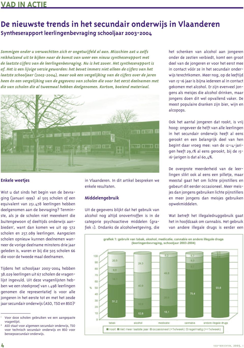 Het is een lijvige versie geworden: het bevat immers niet alleen de cijfers van het laatste schooljaar (2003-2004), maar ook een vergelijking van de cijfers over de jaren heen én een vergelijking van