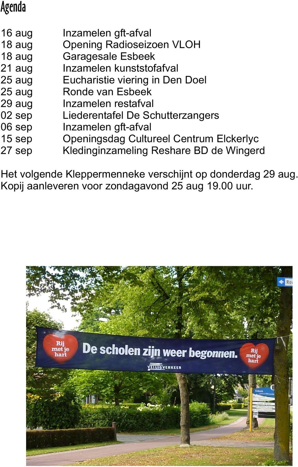 Liederentafel De Schutterzangers 06 sep Inzamelen gft-afval 15 sep Openingsdag Cultureel Centrum Elckerlyc 27 sep