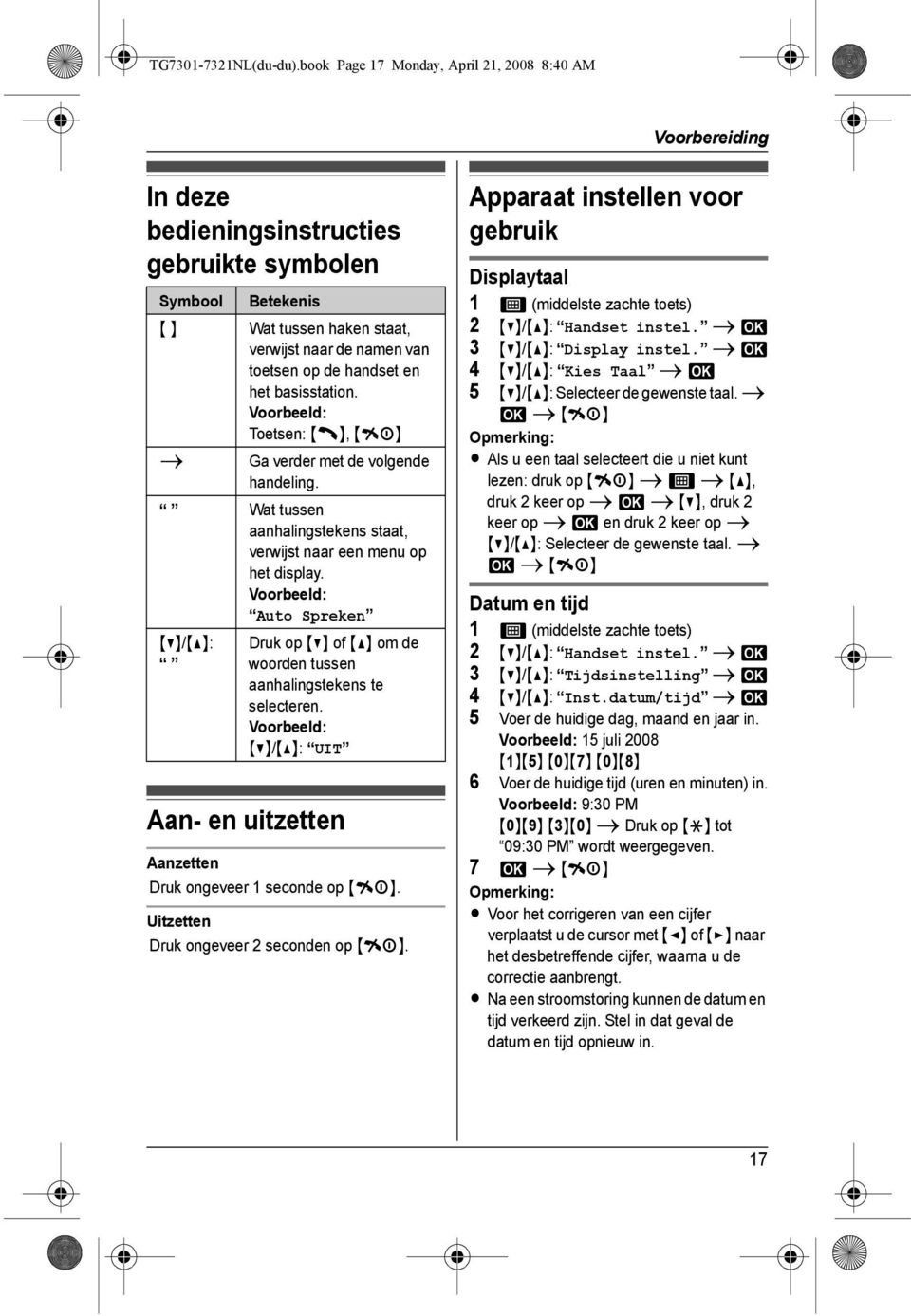 handset en het basisstation. Voorbeeld: Toetsen: {C}, {ih} i Ga verder met de volgende handeling. Wat tussen aanhalingstekens staat, verwijst naar een menu op het display.