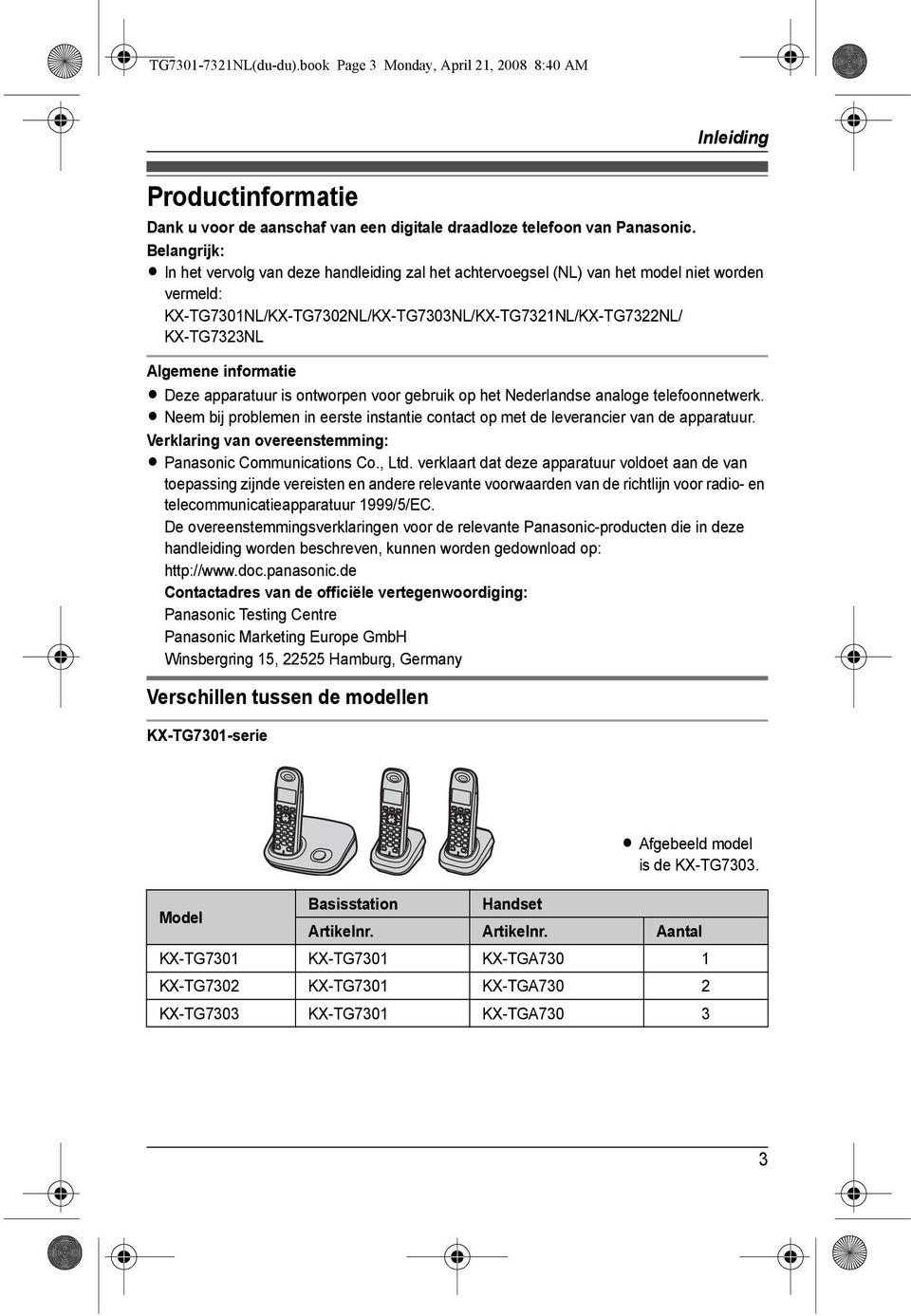 informatie L Deze apparatuur is ontworpen voor gebruik op het Nederlandse analoge telefoonnetwerk. L Neem bij problemen in eerste instantie contact op met de leverancier van de apparatuur.