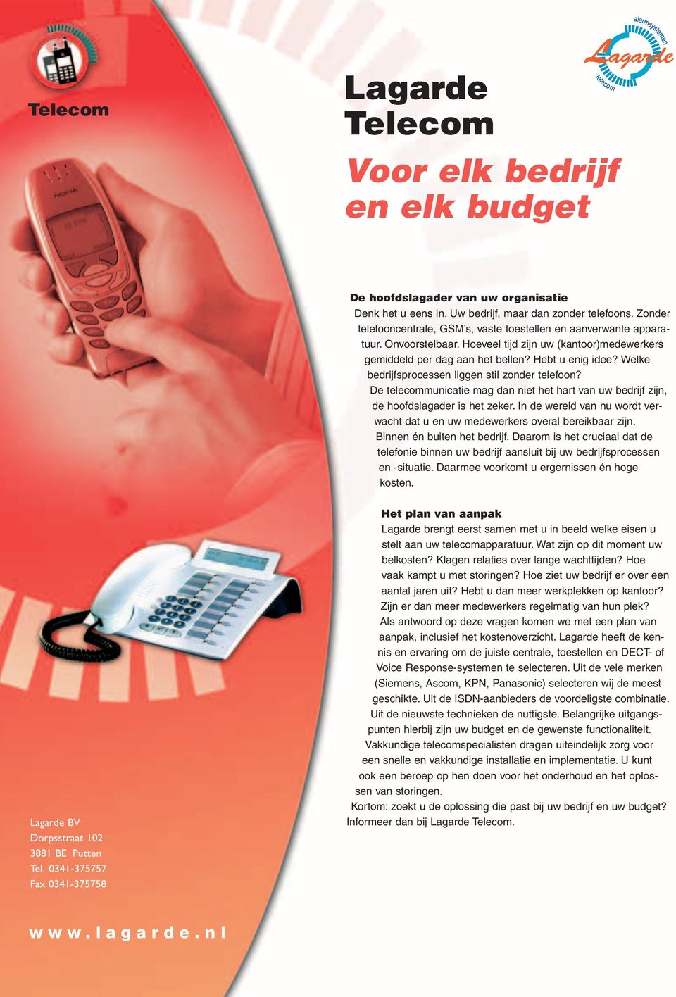 Welke bedrijfsprocessen liggen stil zonder telefoon? De telecommunicatie mag dan niet het hart van uw bedrijf zijn, de hoofdslagader is het zeker.