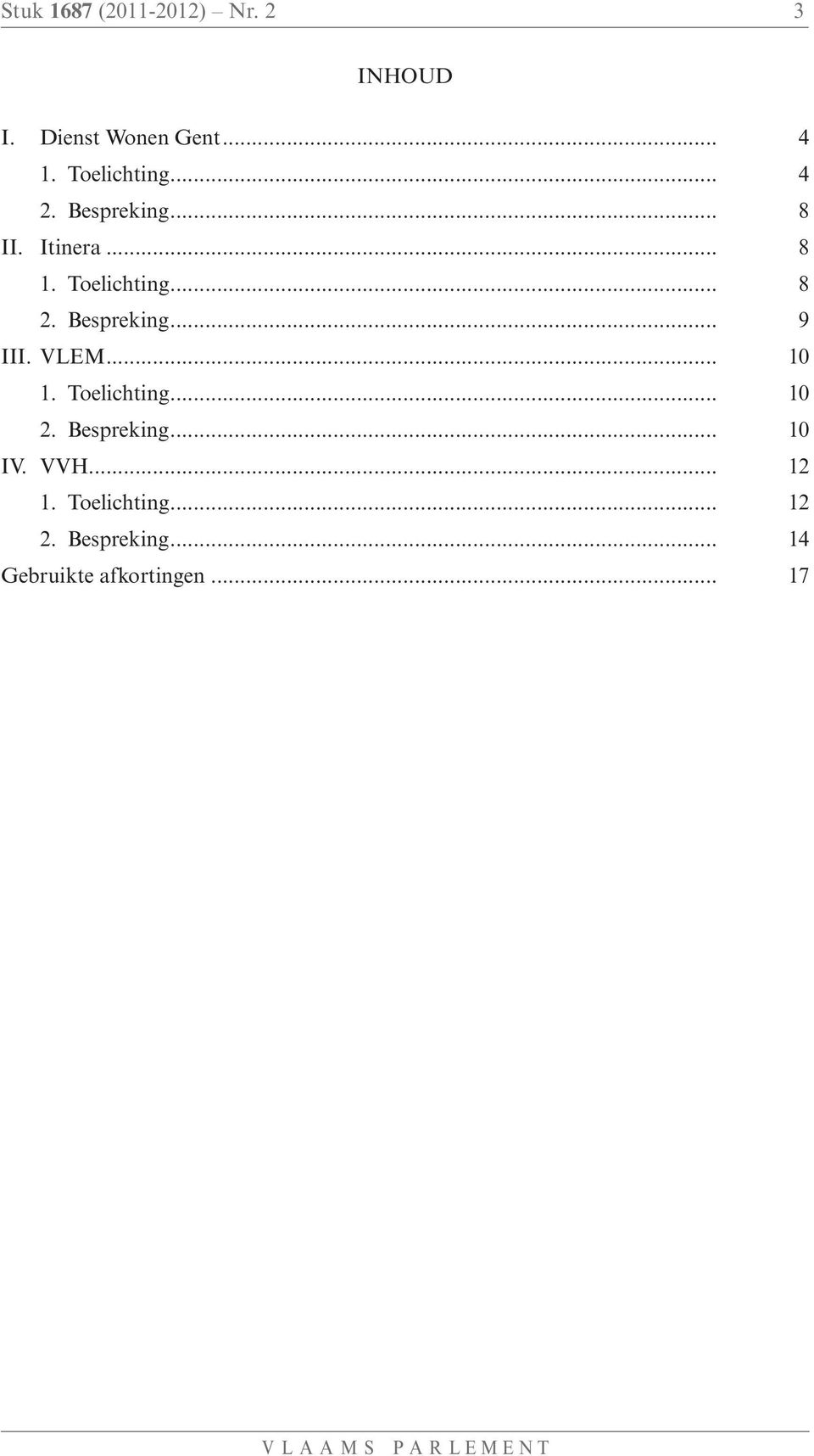 Bespreking... 9 III. VLEM... 10 1. Toelichting... 10 2. Bespreking... 10 IV.